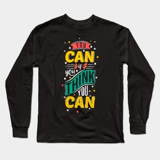 You can if you think you can Long Sleeve T-Shirt